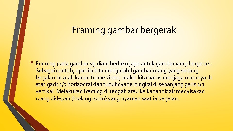 Framing gambar bergerak • Framing pada gambar yg diam berlaku juga untuk gambar yang