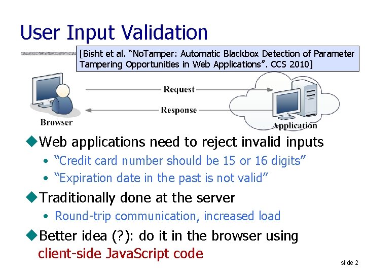 User Input Validation [Bisht et al. “No. Tamper: Automatic Blackbox Detection of Parameter Tampering