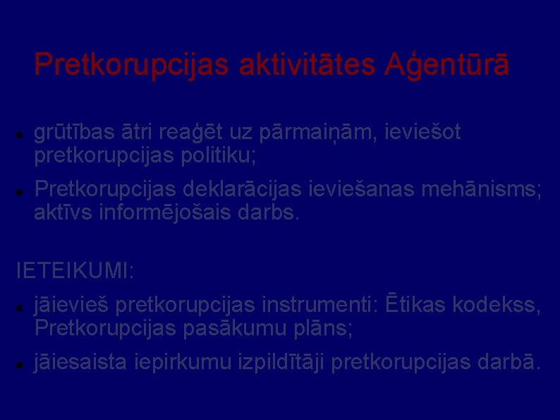 Pretkorupcijas aktivitātes Aģentūrā grūtības ātri reaģēt uz pārmaiņām, ieviešot pretkorupcijas politiku; Pretkorupcijas deklarācijas ieviešanas