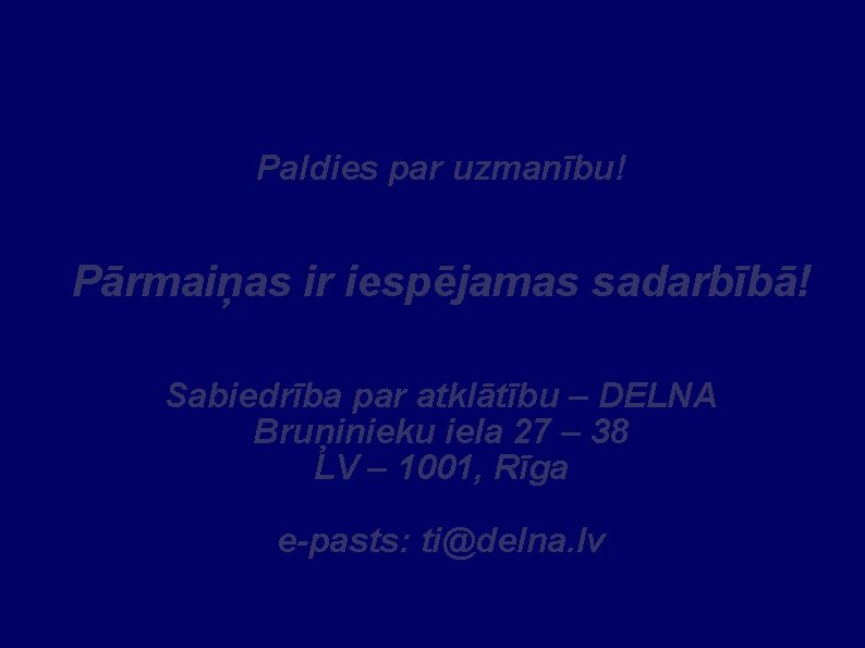 Paldies par uzmanību! Pārmaiņas ir iespējamas sadarbībā! Sabiedrība par atklātību – DELNA Bruņinieku iela