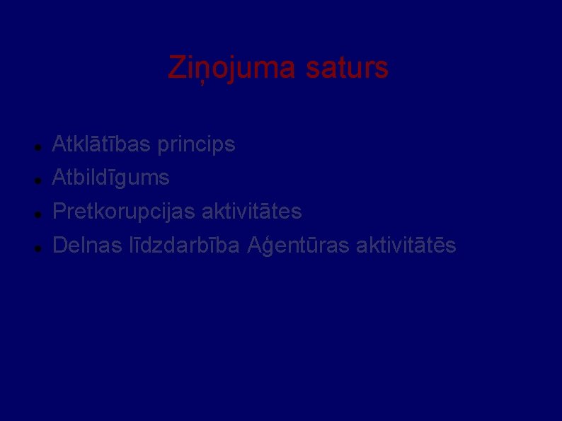 Ziņojuma saturs Atklātības princips Atbildīgums Pretkorupcijas aktivitātes Delnas līdzdarbība Aģentūras aktivitātēs 