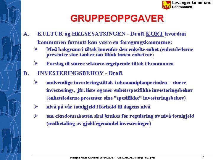 Levanger kommune Rådmannen GRUPPEOPPGAVER A. B. KULTUR og HELSESATSINGEN - Drøft KORT hvordan kommunen