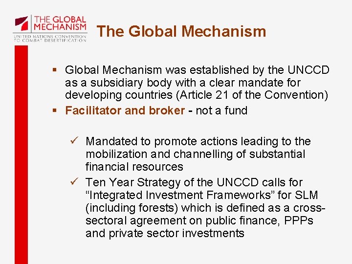 The Global Mechanism § Global Mechanism was established by the UNCCD as a subsidiary