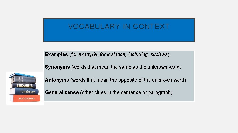 VOCABULARY IN CONTEXT Examples (for example, for instance, including, such as) Synonyms (words that