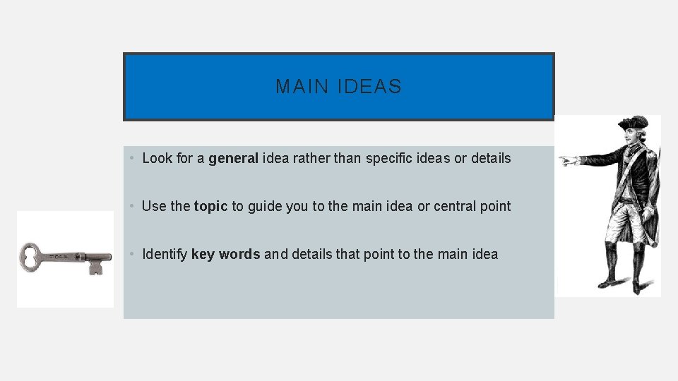 MAIN IDEAS • Look for a general idea rather than specific ideas or details