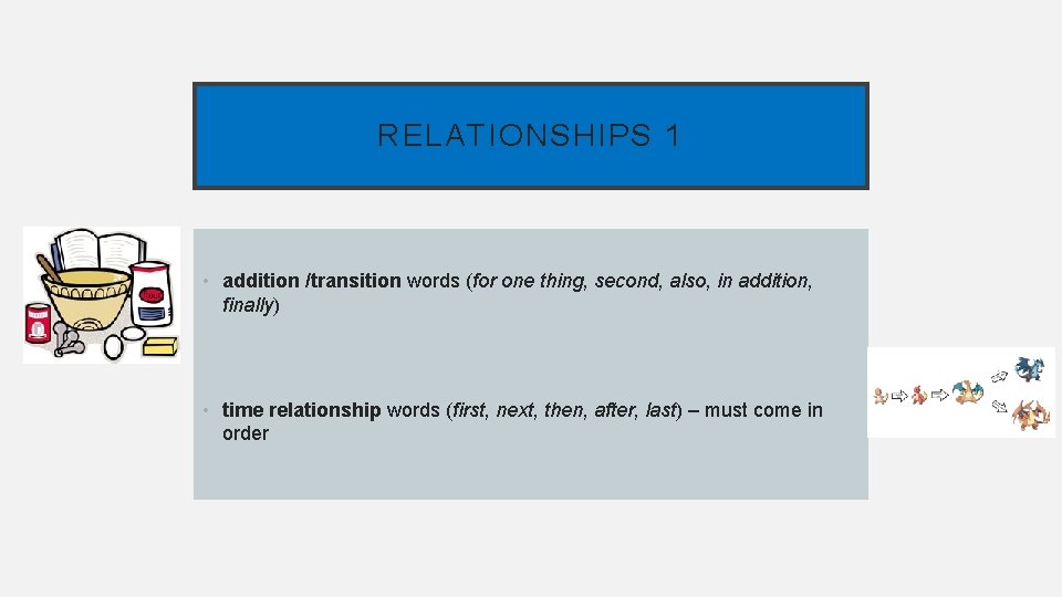 RELATIONSHIPS 1 • addition /transition words (for one thing, second, also, in addition, finally)
