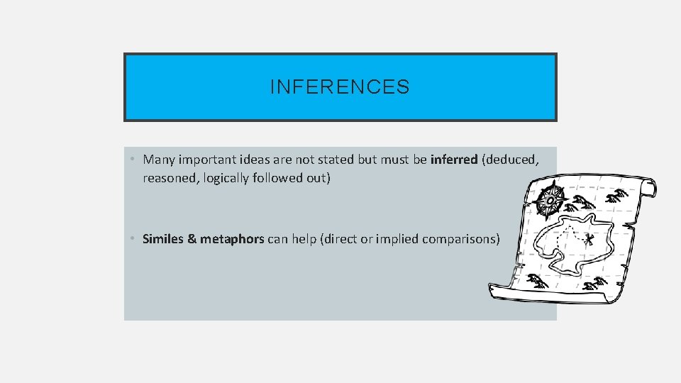 INFERENCES • Many important ideas are not stated but must be inferred (deduced, reasoned,
