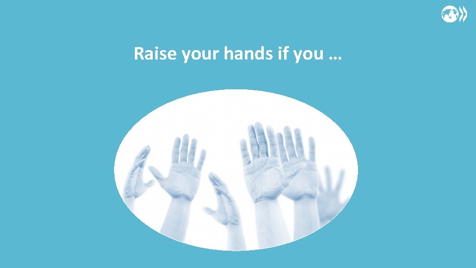 Raise your hands if you … 