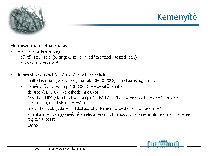 Keményítő Élelmiszeripari-felhasználás § élelmiszer adalékanyag sűrítő, stabilizáló (pudingok, szószok, salátaöntetek, tészták stb. ) rezisztens