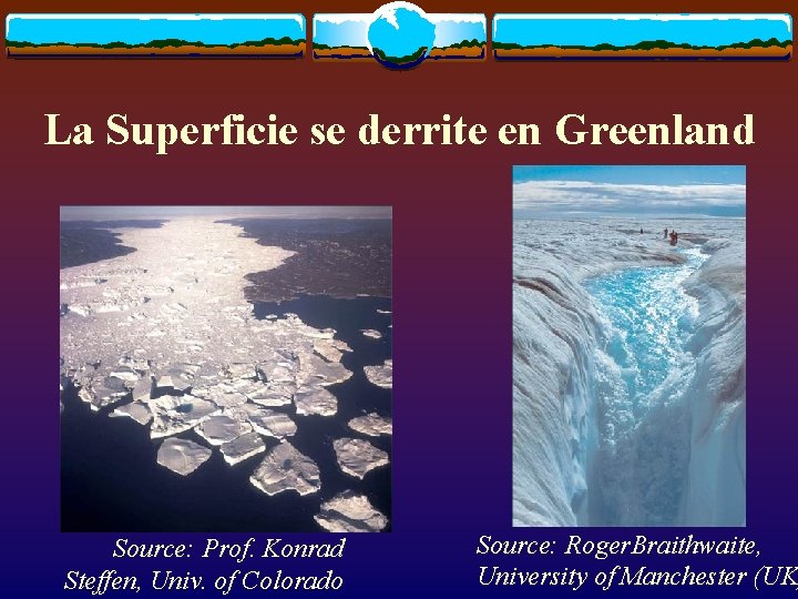 La Superficie se derrite en Greenland Source: Prof. Konrad Steffen, Univ. of Colorado Source: