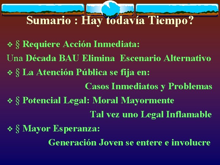 Sumario : Hay todavía Tiempo? v§ Requiere Acción Inmediata: Una Década BAU Elimina Escenario