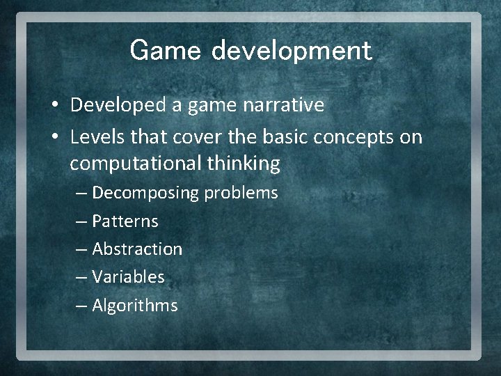 Game development • Developed a game narrative • Levels that cover the basic concepts