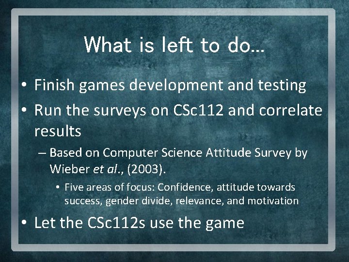 What is left to do. . . • Finish games development and testing •