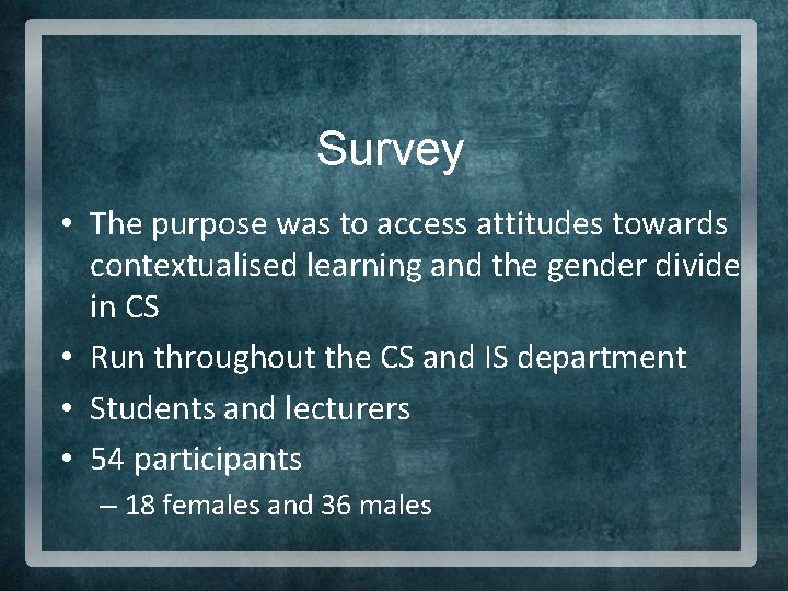 Survey • The purpose was to access attitudes towards contextualised learning and the gender