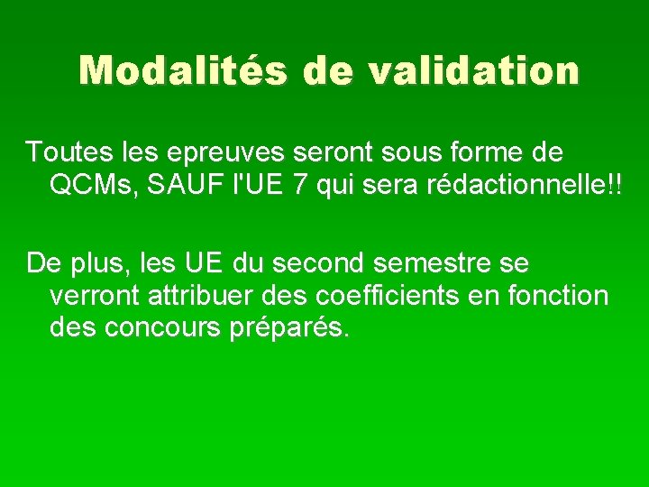 Modalités de validation Toutes les epreuves seront sous forme de QCMs, SAUF l'UE 7