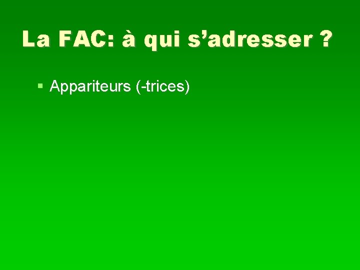 La FAC: à qui s’adresser ? Appariteurs (-trices) 