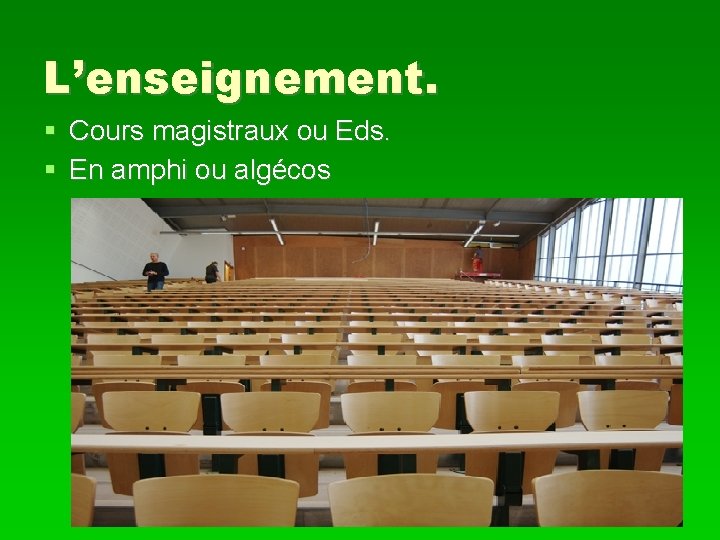 L’enseignement. Cours magistraux ou Eds. En amphi ou algécos 