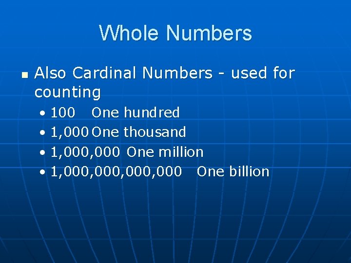 Whole Numbers n Also Cardinal Numbers - used for counting • 100 One hundred