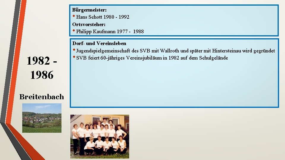 Bürgermeister: • Hans Schott 1980 - 1992 Ortsvorsteher: • Philipp Kaufmann 1977 - 1988