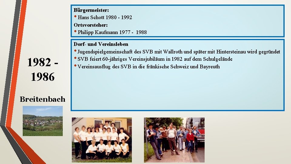 Bürgermeister: • Hans Schott 1980 - 1992 Ortsvorsteher: • Philipp Kaufmann 1977 - 1988