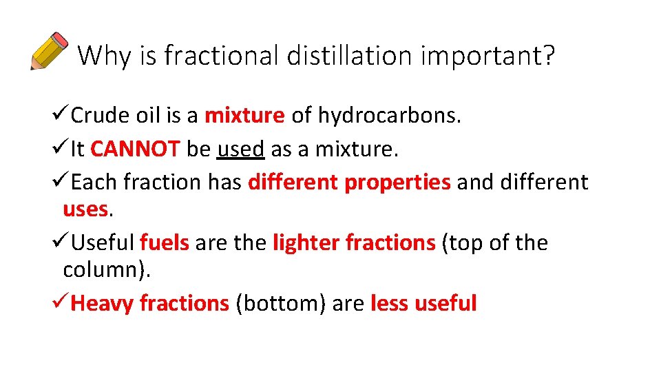 Why is fractional distillation important? üCrude oil is a mixture of hydrocarbons. üIt CANNOT