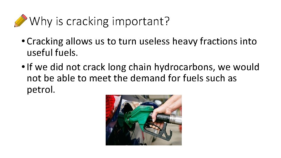 Why is cracking important? • Cracking allows us to turn useless heavy fractions into