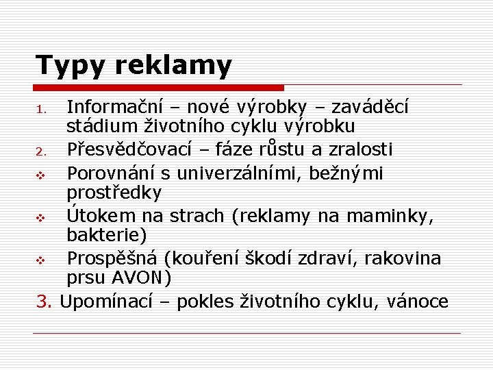 Typy reklamy Informační – nové výrobky – zaváděcí stádium životního cyklu výrobku 2. Přesvědčovací