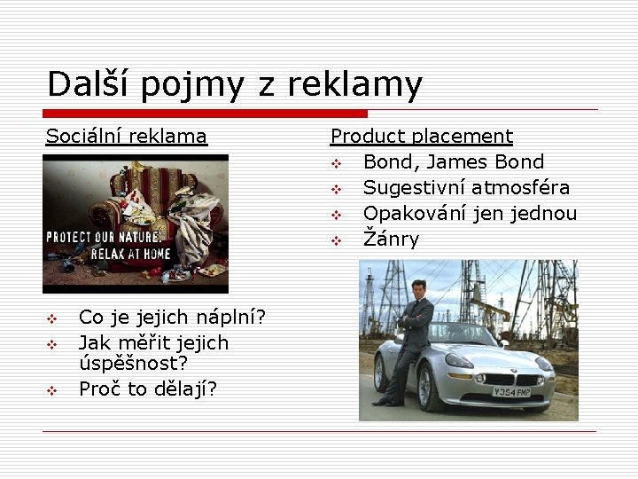 Další pojmy z reklamy Sociální reklama v v v Co je jejich náplní? Jak