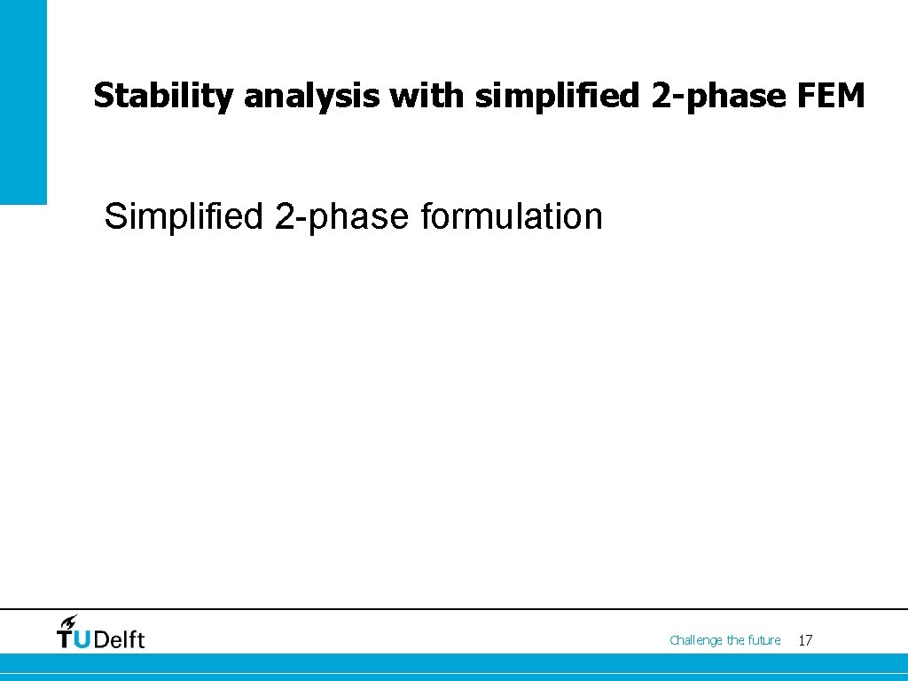 Stability analysis with simplified 2 -phase FEM Simplified 2 -phase formulation Challenge the future