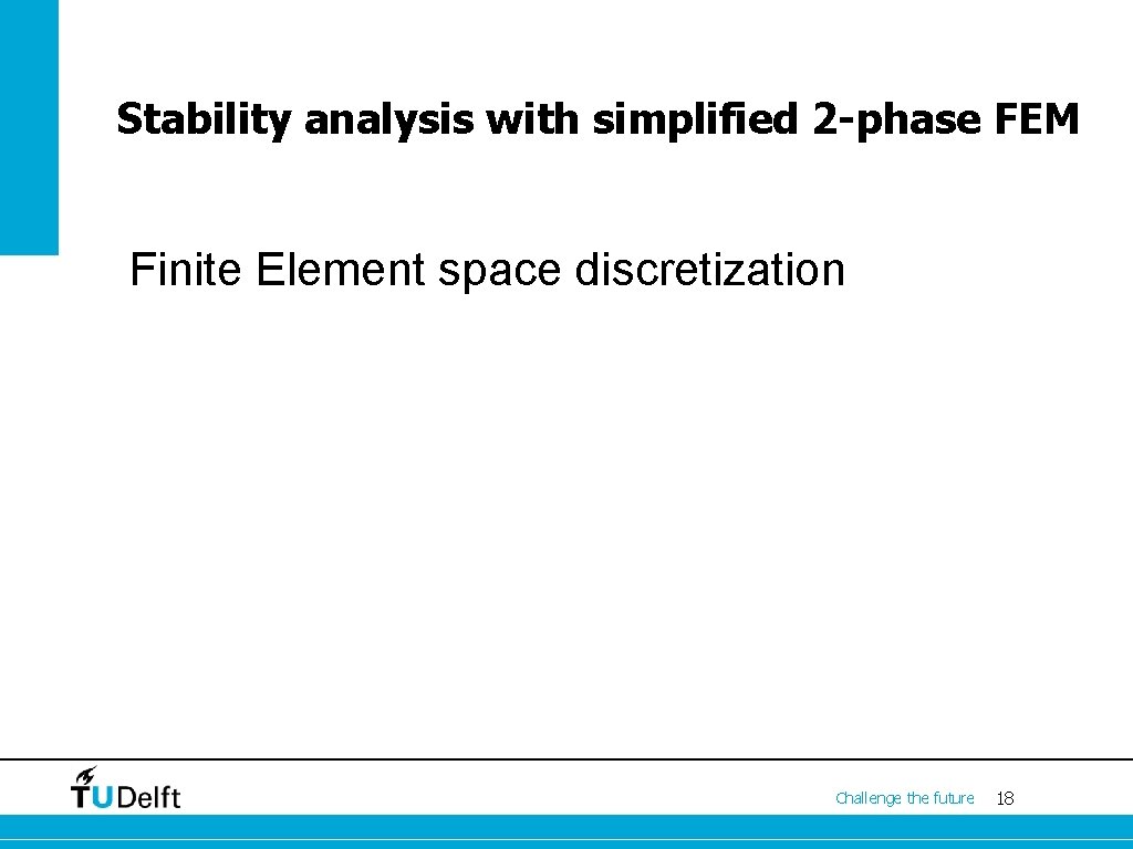 Stability analysis with simplified 2 -phase FEM Finite Element space discretization Challenge the future