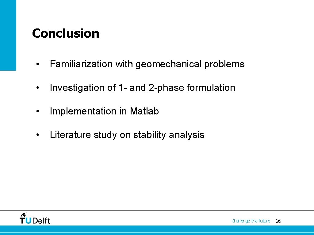 Conclusion • Familiarization with geomechanical problems • Investigation of 1 - and 2 -phase