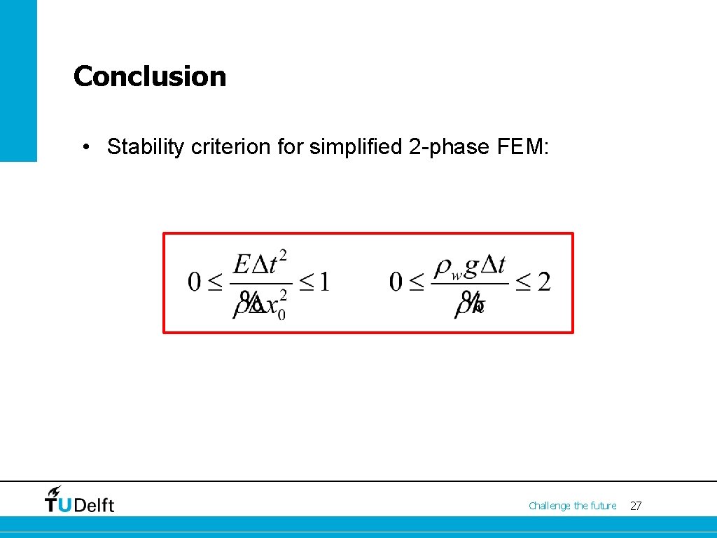 Conclusion • Stability criterion for simplified 2 -phase FEM: Challenge the future 27 
