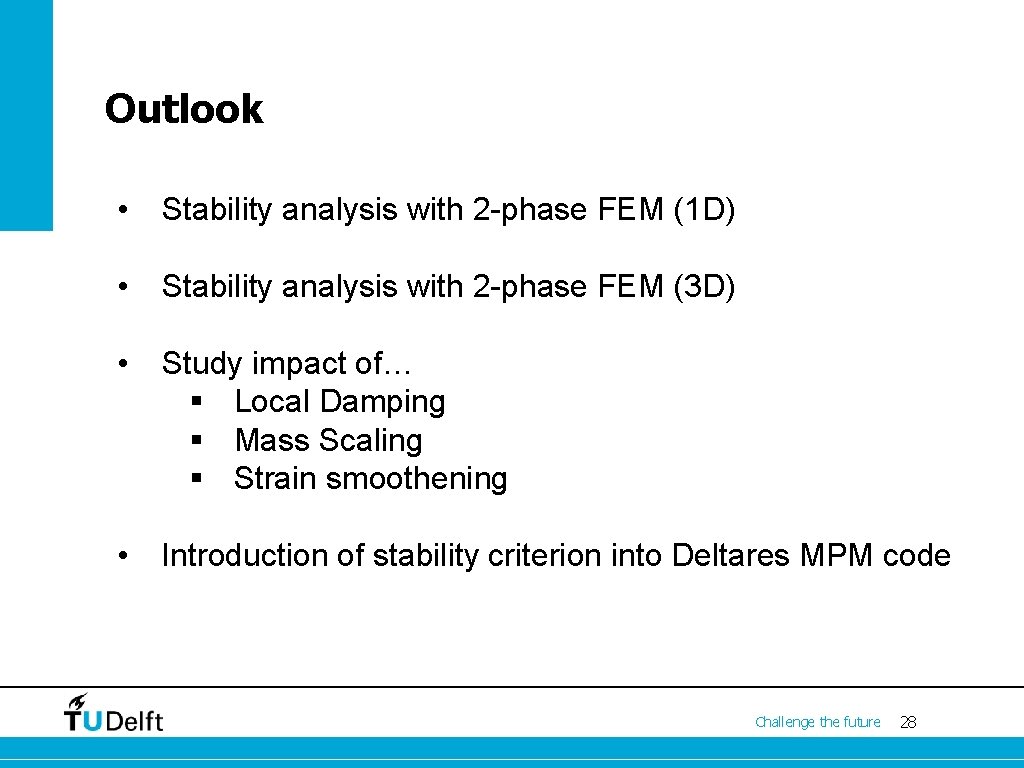 Outlook • Stability analysis with 2 -phase FEM (1 D) • Stability analysis with