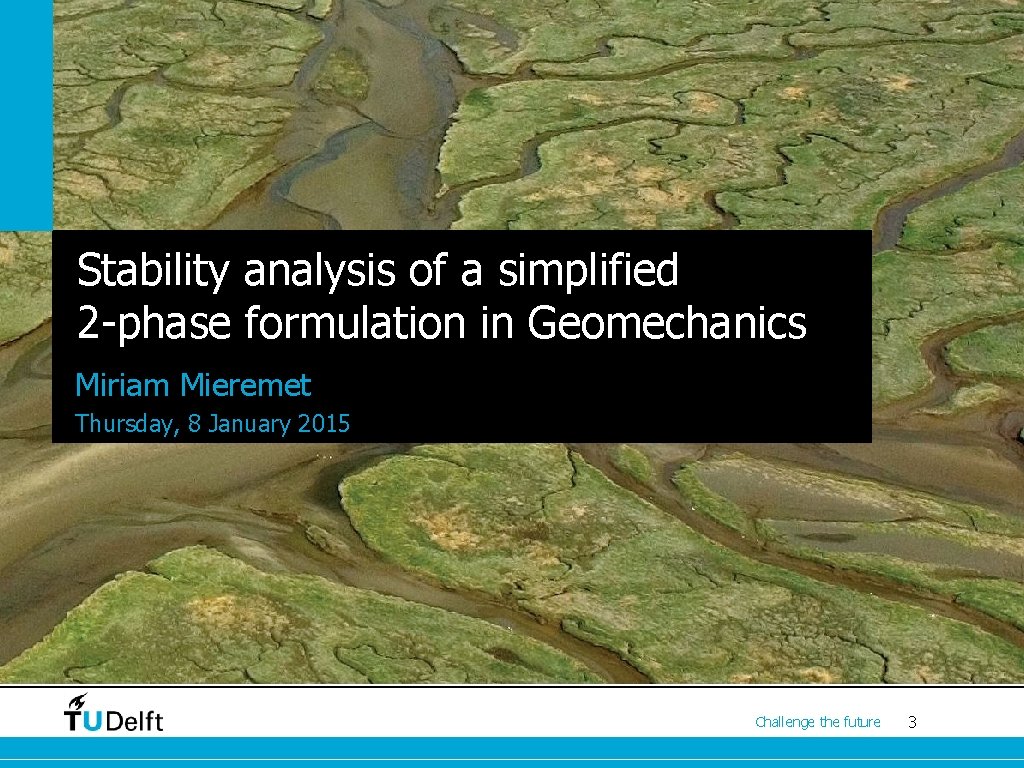 Stability analysis of a simplified 2 -phase formulation in Geomechanics Miriam Mieremet Thursday, 8
