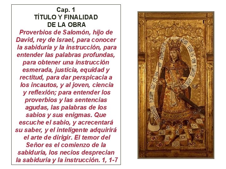 Cap. 1 TÍTULO Y FINALIDAD DE LA OBRA Proverbios de Salomón, hijo de David,