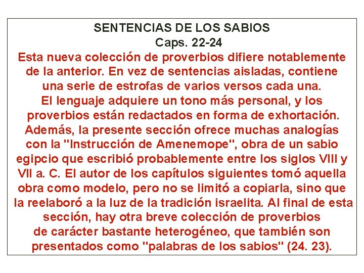 SENTENCIAS DE LOS SABIOS Caps. 22 -24 Esta nueva colección de proverbios difiere notablemente