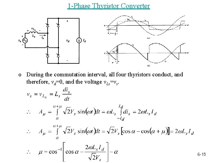 1 -Phase Thyristor Converter o During the commutation interval, all four thyristors conduct, and