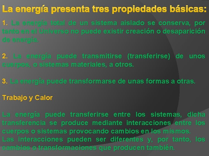 La energía presenta tres propiedades básicas: 1. La energía total de un sistema aislado