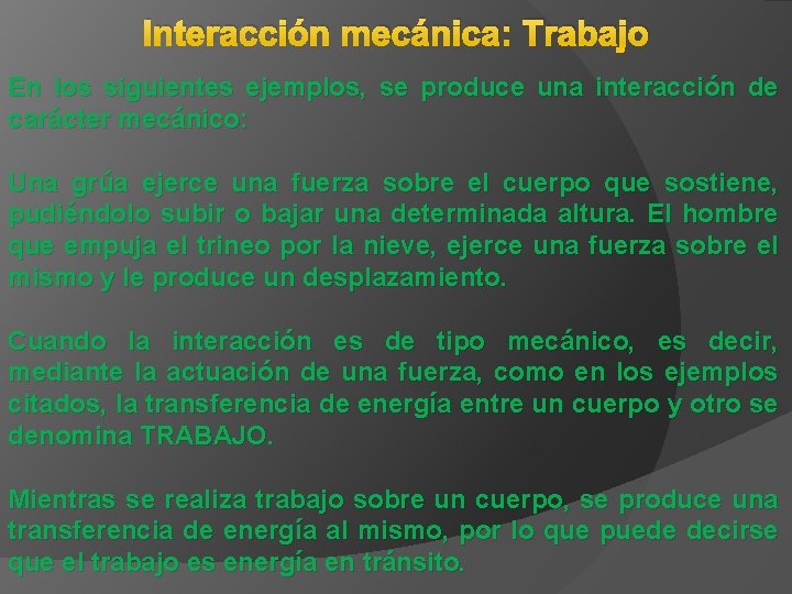 Interacción mecánica: Trabajo En los siguientes ejemplos, se produce una interacción de carácter mecánico: