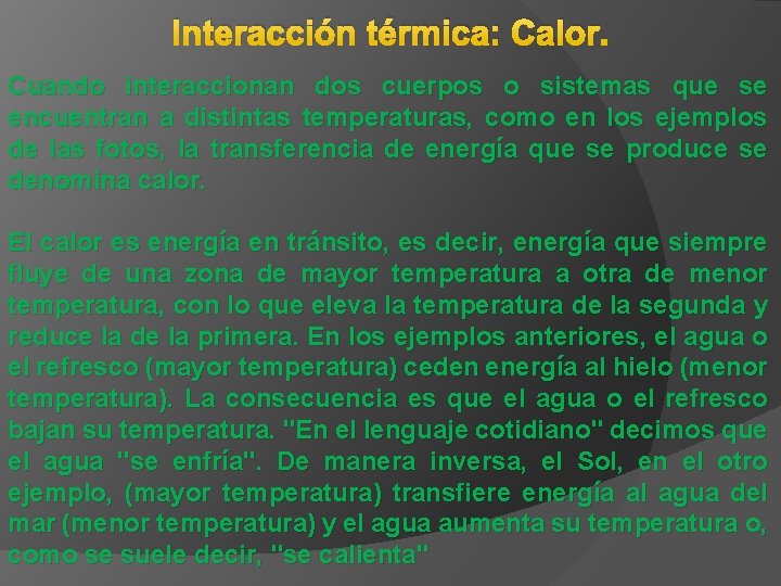 Interacción térmica: Calor. Cuando interaccionan dos cuerpos o sistemas que se encuentran a distintas