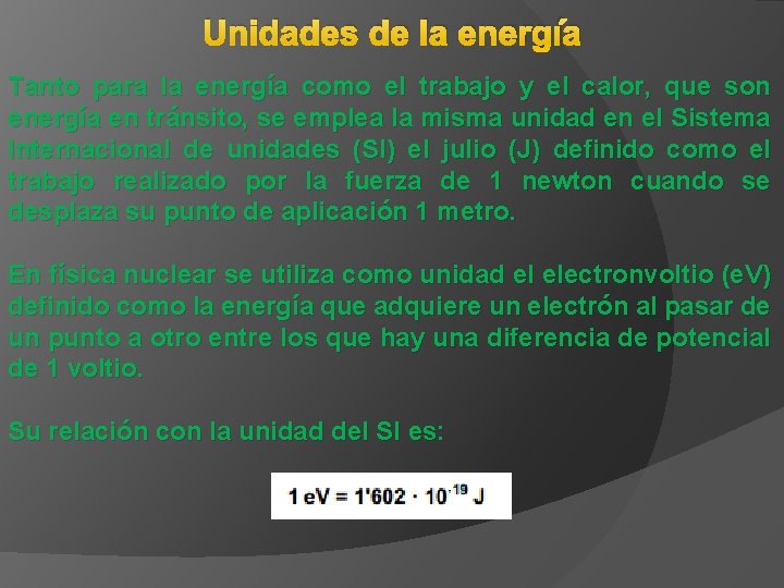 Unidades de la energía Tanto para la energía como el trabajo y el calor,