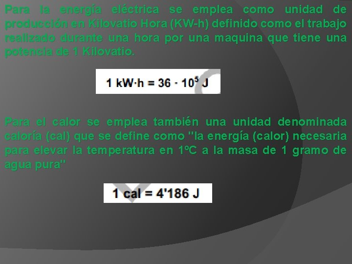 Para la energía eléctrica se emplea como unidad de producción en Kilovatio Hora (KW-h)