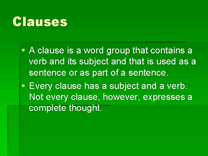 Clauses § A clause is a word group that contains a verb and its