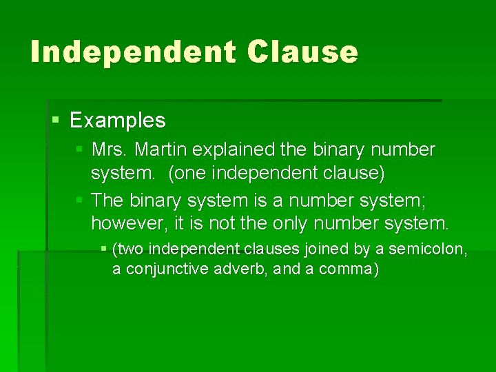 Independent Clause § Examples § Mrs. Martin explained the binary number system. (one independent