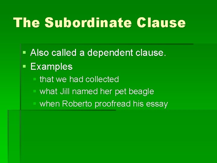The Subordinate Clause § Also called a dependent clause. § Examples § that we