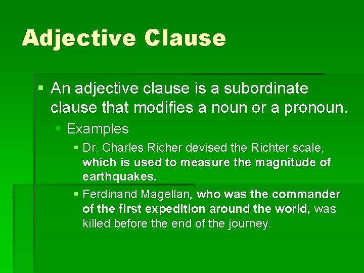 Adjective Clause § An adjective clause is a subordinate clause that modifies a noun