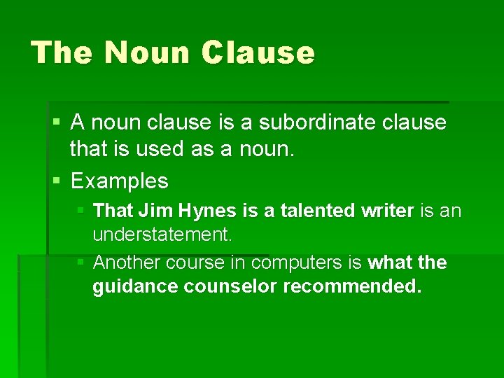 The Noun Clause § A noun clause is a subordinate clause that is used