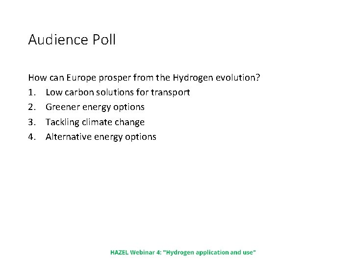 Audience Poll How can Europe prosper from the Hydrogen evolution? 1. Low carbon solutions