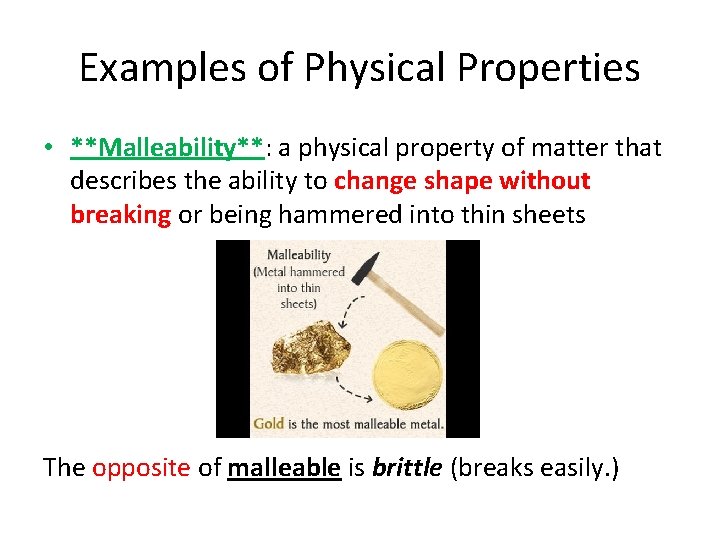 Examples of Physical Properties • **Malleability**: a physical property of matter that describes the