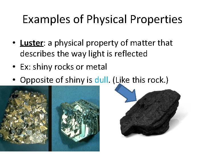 Examples of Physical Properties • Luster: a physical property of matter that describes the